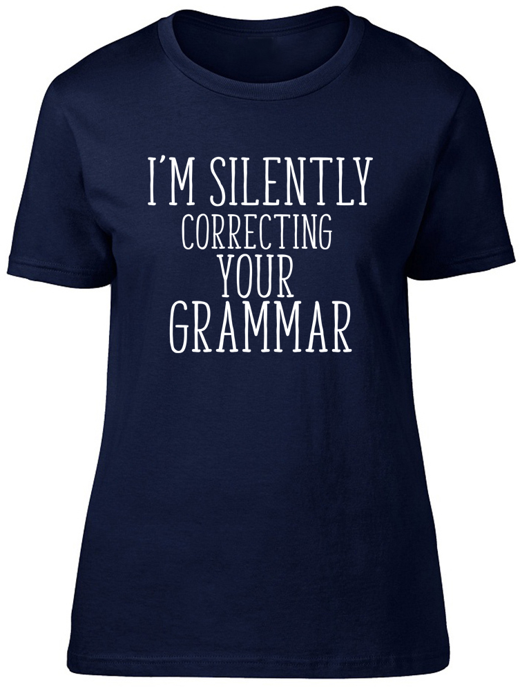 Im Silently Correcting Your Grammar Womens Ladies Fitted Tee T Shirt 